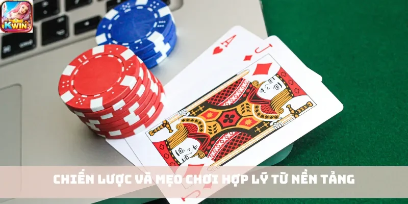 Chiến lược và mẹo chơi hợp lý từ nền tảng