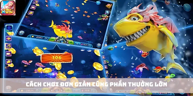 Cách chơi đơn giản cùng phần thưởng lớn